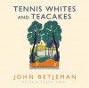 Tennis Whites and Teacakes - John Betjeman, Charles Collingwood