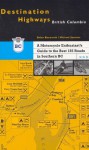 Destination Highways British Columbia: A Motorcycle Enthusiast's Guide to the Best 185 Roads in Southern Bc - Brian Bosworth