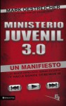 Ministerio Juvenil 3.0: Un Manifiesto de Donde Estuvimos, Donde Estamos y Hacia Donde Debemos IR - Mark Oestreicher