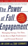 The Power of Full Engagement: Managing Energy, Not Time, Is the Key to High Performance and Personal Renewal - Jim Loehr, Tony Schwartz