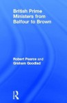 British Prime Ministers from Balfour to Brown - Robert Pearce, Graham Goodlad