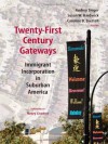 Twenty-First Century Gateways: Immigrant Incorporation in Suburban America (James a. Johnson Metro) - Audrey Singer, Susan W. Hardwick, Caroline B. Brettell, Henry G. Cisneros