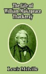 The Life of William Makepeace Thackeray - Lewis Melville