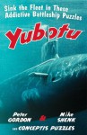 Yubotu: Sink the Fleet in These Addictive Battleship Puzzles - Peter Gordon, Mike Shenk, Conceptis Puzzles