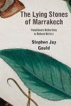 The Lying Stones of Marrakech: Penultimate Reflections in Natural History - Stephen Jay Gould