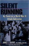 Silent Running: My Years on a World War II Attack Submarine - James F. Calvert, Kevin Patrick