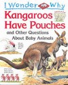 I Wonder Why Kangaroos Have Pouches And Other Questions About Baby Animals (I Wonder Why Series) - Jenny Wood