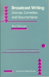 Broadcast Writing: Drama, Comedies, and Documentaries - Ken Dancyger