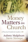 Money Matters in Church: A Practical Guide for Leaders - Aubrey Malphurs, Steve Stroope