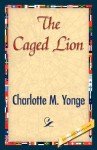 The Caged Lion - Charlotte Mary Yonge