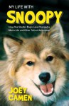 My Life with Snoopy: How One Shelter Dog's Love Changed a Man's Life and Other Tails of Adventure - Joey Camen