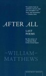 After All: Last Poems - William Matthews