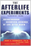 The Afterlife Experiments: Breakthrough Scientific Evidence of Life After Death - Gary E. Schwartz, William L. Simon