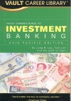 Vault Career Guide To Investment Banking, Asia Pacific Edition (Vault Career Guide To Investment Banking: Asia Pacific Edition) - Vault Editors