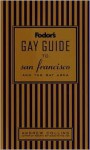 Fodor's Gay Guide to San Francisco and the Bay Area, 1st Edition (Fodor's Gay Guide to San Francisco and the Bay Area) - Andrew Collins