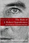 The Ruin of J. Robert Oppenheimer - Priscilla Johnson McMillan