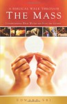 A Biblical Walk Through the Mass (Book): Understanding What We Say and Do In The Liturgy - Edward Sri