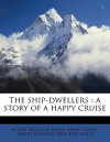 The Ship-Dwellers: A Story of a Happy Cruise - Albert Bigelow Paine