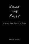 Bully the Bully: My Life One Day at a Time - Michael Thomas