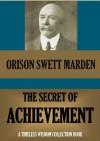 The Secret of Achievement (Timeless Wisdom Collection) - Orison Swett Marden