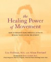 The Healing Power Of Movement: How To Benefit From Physical Activity During Your Cancer Treatment - Lisa Hoffman, Alison Freeland