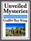 Unveiled Mysteries: Ancient Secrets Are Revealed - Godfré Ray King