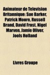 Animateur de T L Vision Britannique: Sue Barker, Patrick Moore, Russell Brand, David Frost, Nigel Marven, Jamie Oliver, Jools Holland - Livres Groupe