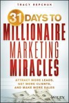 31 Days to Millionaire Marketing Miracles: Attract More Leads, Get More Clients, and Make More Sales - Tracy Repchuk