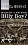 Where Have You Been, Billy Boy? - Monica Hughes