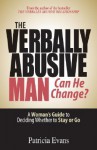 The Verbally Abusive Man, Can He Change?: A Woman's Guide to Deciding Whether to Stay or Go - Patricia Evans