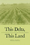 This Delta, This Land: An Environmental History of the Yazoo-Mississippi Floodplain - Mikko Saikku