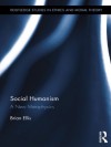 Social Humanism: A New Metaphysics (Routledge Studies in Ethics and Moral Theory) - Brian Ellis