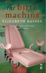 The Birth Machine (Salt Modern Fiction) - Elizabeth Baines