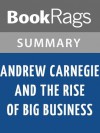 Andrew Carnegie and the Rise of Big Business by Harold C. Livesay | Summary & Study Guide - BookRags