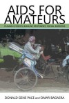 AIDS for Amateurs: Human Choices, Immune Responses, Social Burdens - Donald Gene Pace, Omar Bagasra