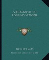 A Biography of Edmund Spenser - John Hales