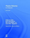 Theatre Histories: An Introduction - Phillip B. Zarrilli, Bruce McConachie, Gary Jay Williams, Carol Fisher Sorgenfrei