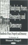 Analyzing Peace, Prosperity and Democracy: Handbook of Peace, Prosperity and Democracy; Vol. 2 - Stuart S. Nagel
