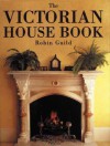 The Victorian House Book - Robin Guild, Vernon Gibberd