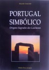 Portugal Simbólico: Origens Sagradas dos Lusitanos - Eduardo Amarante