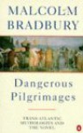 Dangerous Pilgrimages: Transatlantic Mythologies and the Novel - Malcolm Bradbury