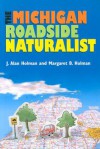 The Michigan Roadside Naturalist - J. Alan Holman, J. Alan Holman