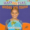 Maps Are Flat, Globes Are Round (Little World Geography) - Meg Greve