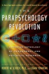 The Parapsychology Revolution: A Concise Anthology of Paranormal and Psychical Research - Robert M. Schoch, Logan Yonavjak