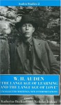 The Language of Learning & the Language of Love: Uncollected Writing, New Interpretations (Auden Studies) - W.H. Auden, Katherine Bucknell, Nicholas Jenkins