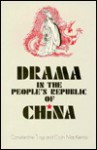 Drama In The People's Republic Of China - Constantine Tung, Colin MacKerras