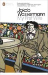 My First Wife (Penguin Modern Classics) - Jakob Wassermann, Michael Hofmann