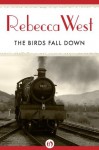 The Birds Fall Down - Rebecca West