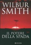 Il potere della spada: Il ciclo dei Courteney d'Africa - Wilbur Smith, Carlo Brera