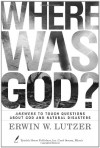 Where Was God?: Answers to Tough Questions about God and Natural Disasters - Erwin W. Lutzer